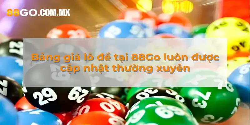 Bảng Giá Lô Đề Mới Nhất 2026 Tại 88go - Cập Nhật Mới Nhất Bảng giá lô đề luôn được cập nhật thường xuyên