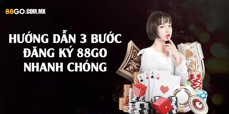 Hướng Dẫn Đăng Ký 88GO Nhanh Chóng, Tiện Lợi Và Dễ Dàng Hướng dẫn chi tiết 3 bước đăng ký
